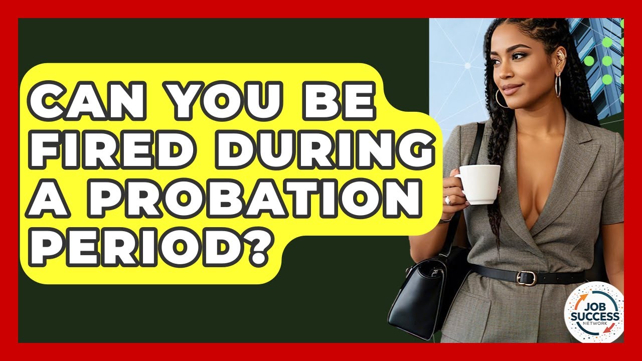 Can You Be Fired During A Probation Period? - Job Success Network