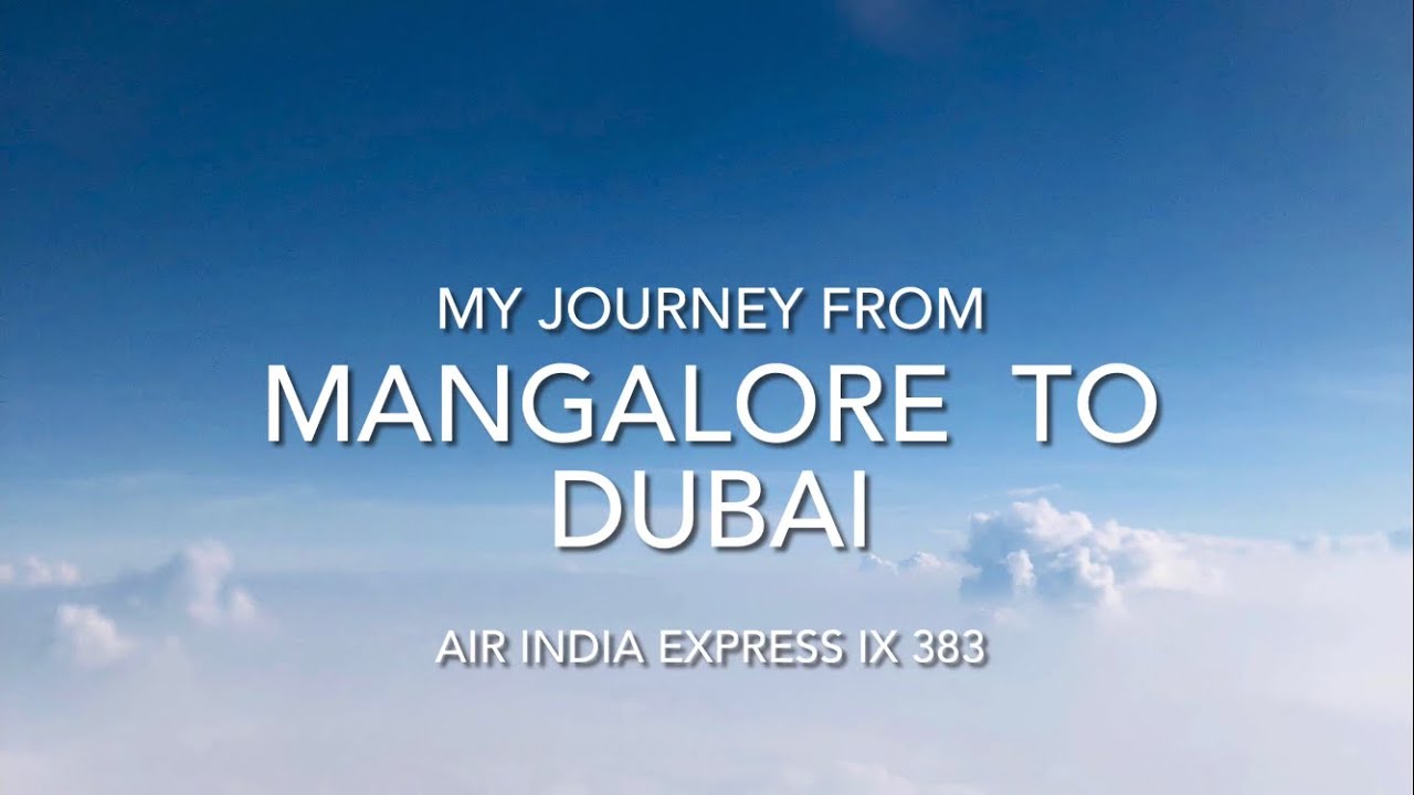 My Journey - Mangalore (IXE) to Dubai (DXB)