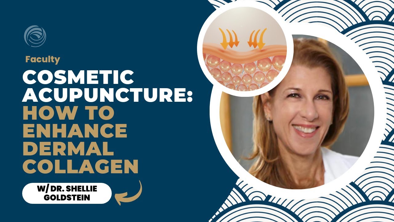 Cosmetic Facial Acupuncture Theory and Treatment for Enhancing Dermal Collagen  | Shellie Goldstein