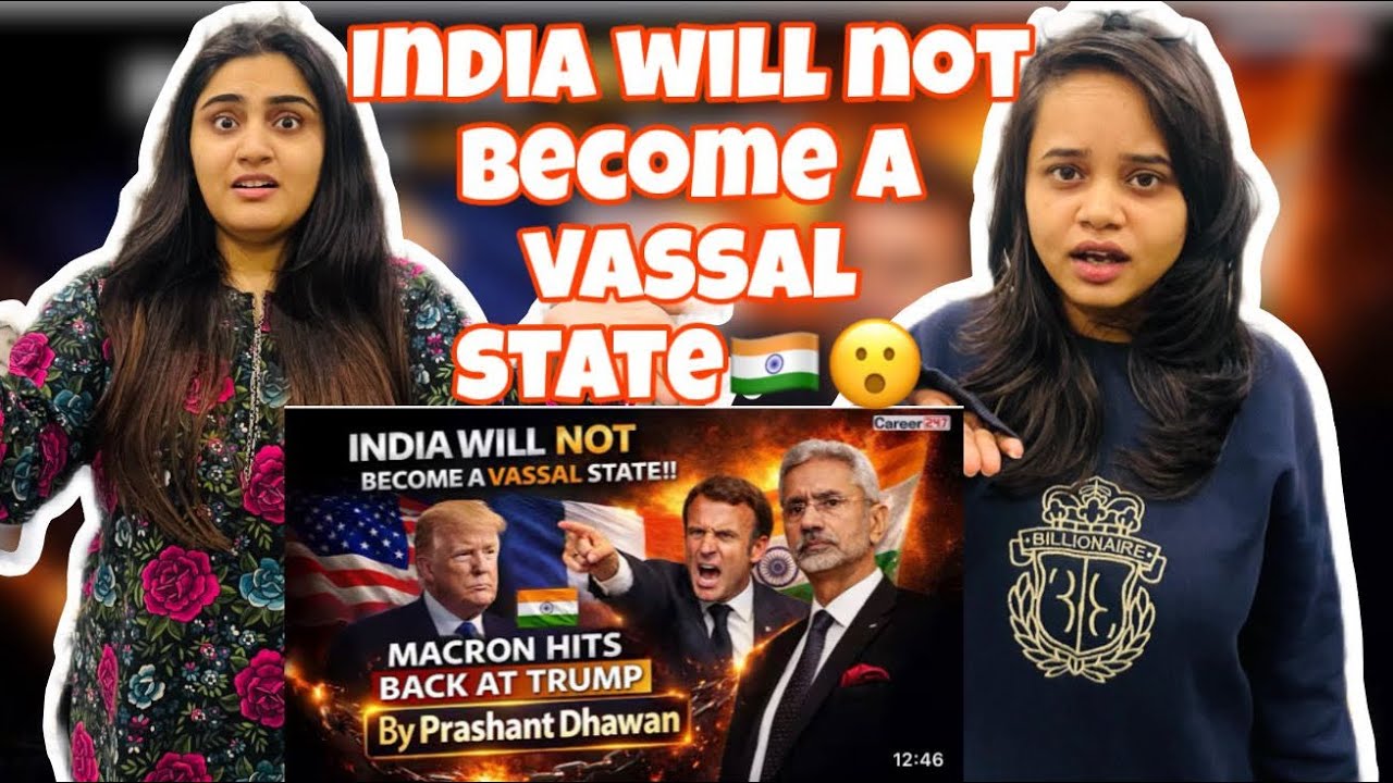 Pak Girls Reacts to INDIA WILL NOT BECOME A VASSLE STATE| Macron Hits back at TRUMP|😱
