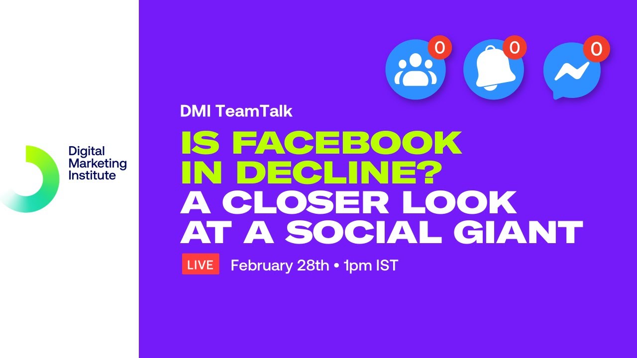 Is Facebook in decline? A closer look at a social giant | DMI TeamTalk | Digital Marketing Institute