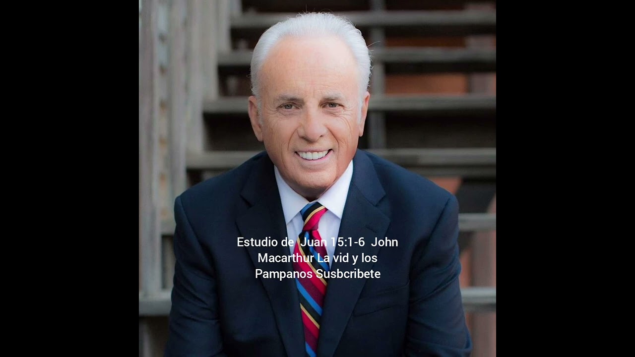 Estudio de  Juan 15:1-6  John Macarthur La vid y los Pampanos