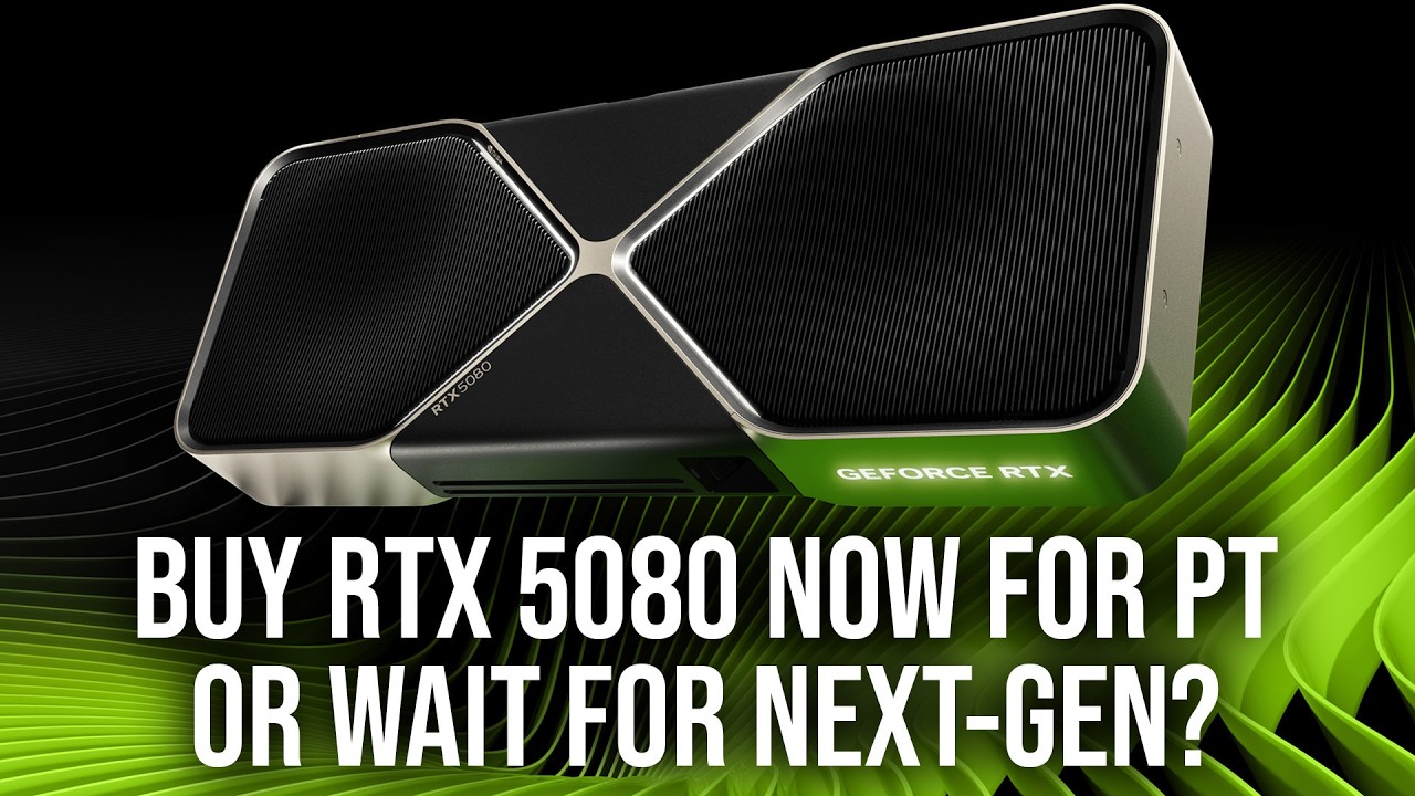 Should I Buy RTX 5080 Now For Path Tracing Or Wait For Next-Gen?