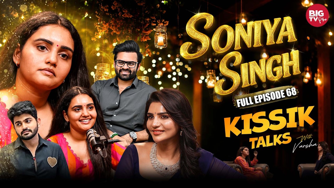 Actress Soniya Singh FULL Interview - EP 68 | Kissik Talks | Podcast With Soniya | BIGTV Plus