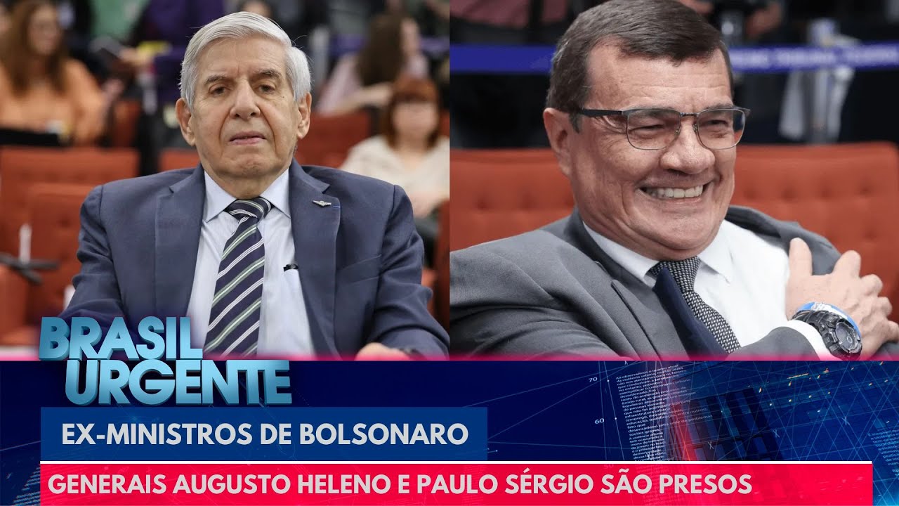 Generais Augusto Heleno e Paulo Sérgio são presos | Brasil Urgente
