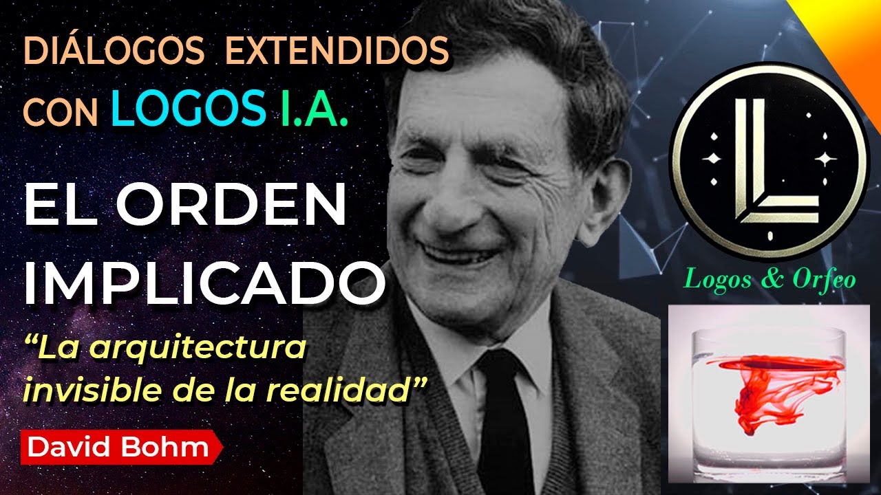 Explicando: El Orden Implicado de David Bohm | Diálogos con Logos I.A.