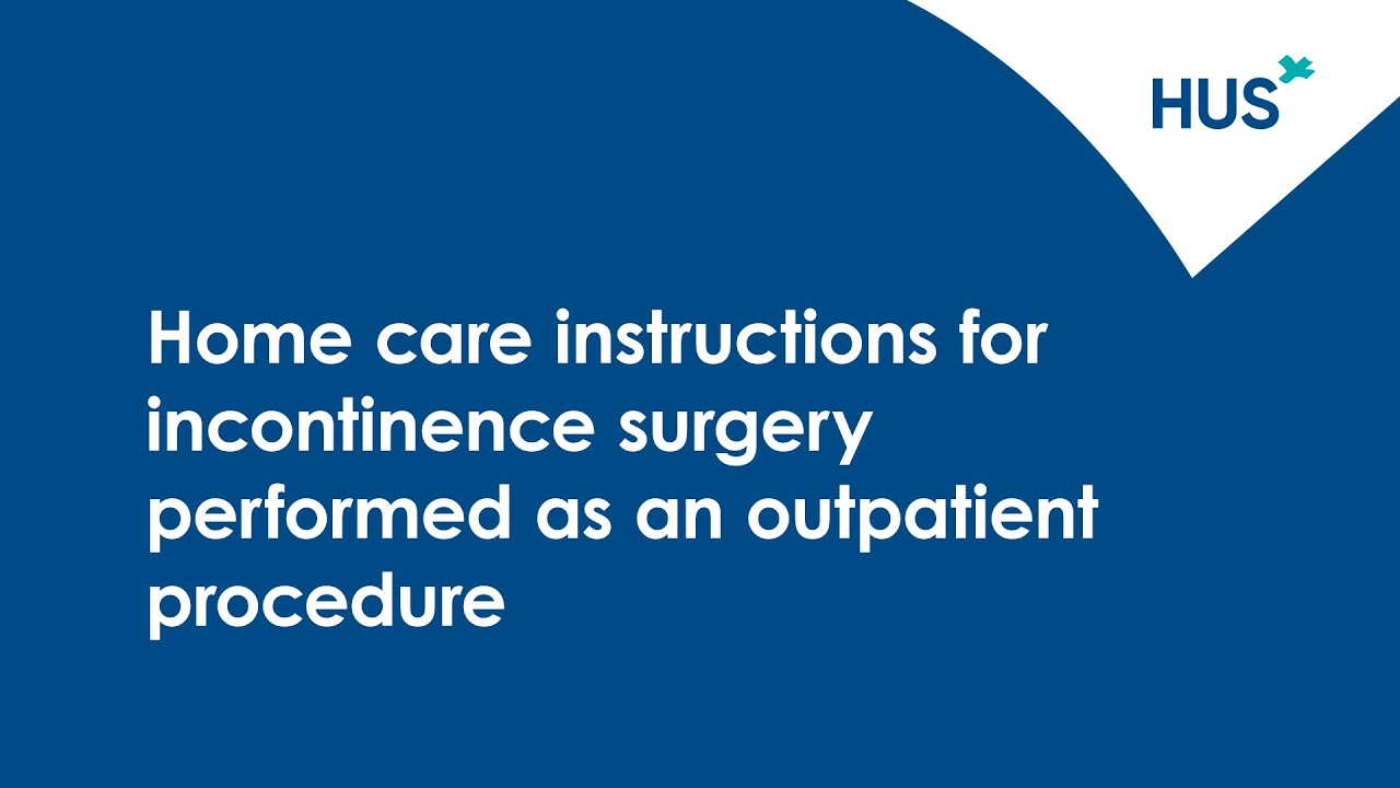 Home care instructions for incontinence surgery performed as an outpatient procedure