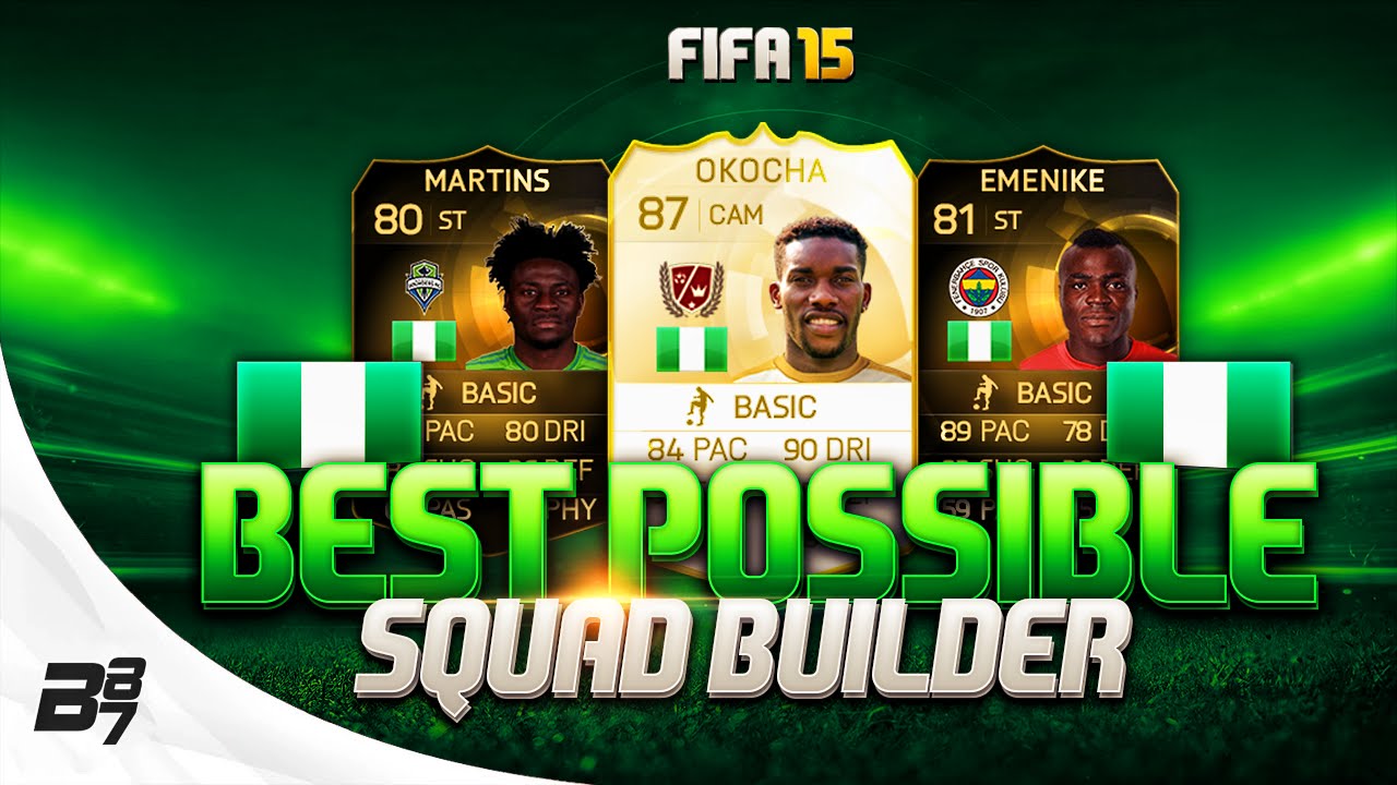 FIFA 15 | BEST POSSIBLE NIGERIA SQUAD BUILDER w/ OKOCHA AND IF EMENIKE