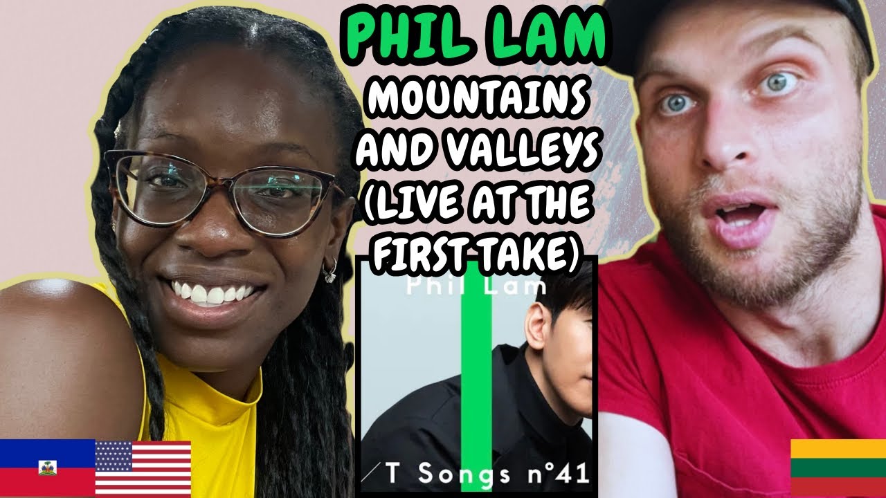 REACTION TO Phil Lam 林奕匡 – Mountains and Valleys 高山低谷 (at First Take) | FIRST TIME LISTENING TO PHIL