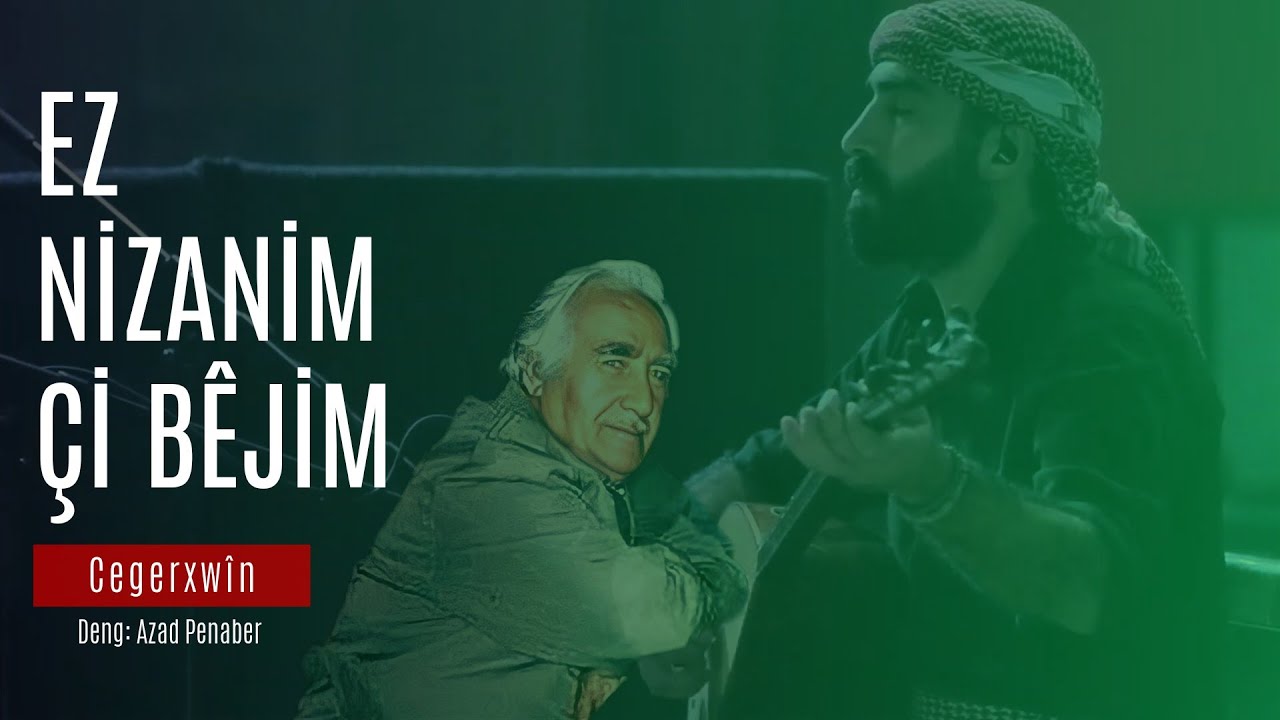Azad Penaber - Ez Nizanim Çi Bêjim  - Cegerxwîn (Helbest Kurdî)
