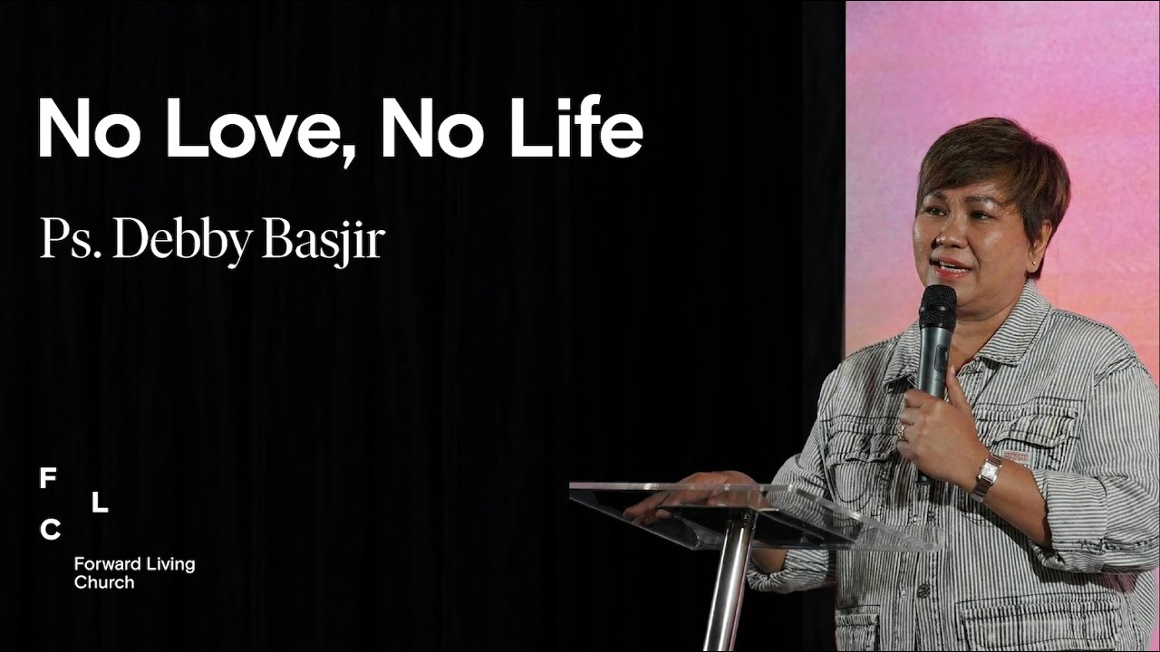 NO LOVE, NO LIFE  |  Ps. Debby Basjir