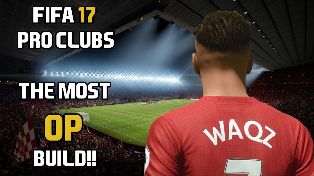 FIFA 17 Pro Clubs - The most OP build
