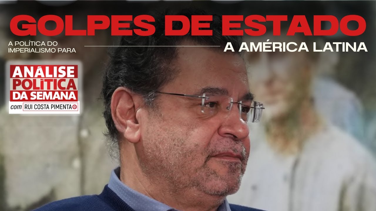 Golpes de Estado: a pol&iacute;tica do imperialismo para a AL - An&aacute;lise Pol&iacute;tica da Semana - 25/10/25