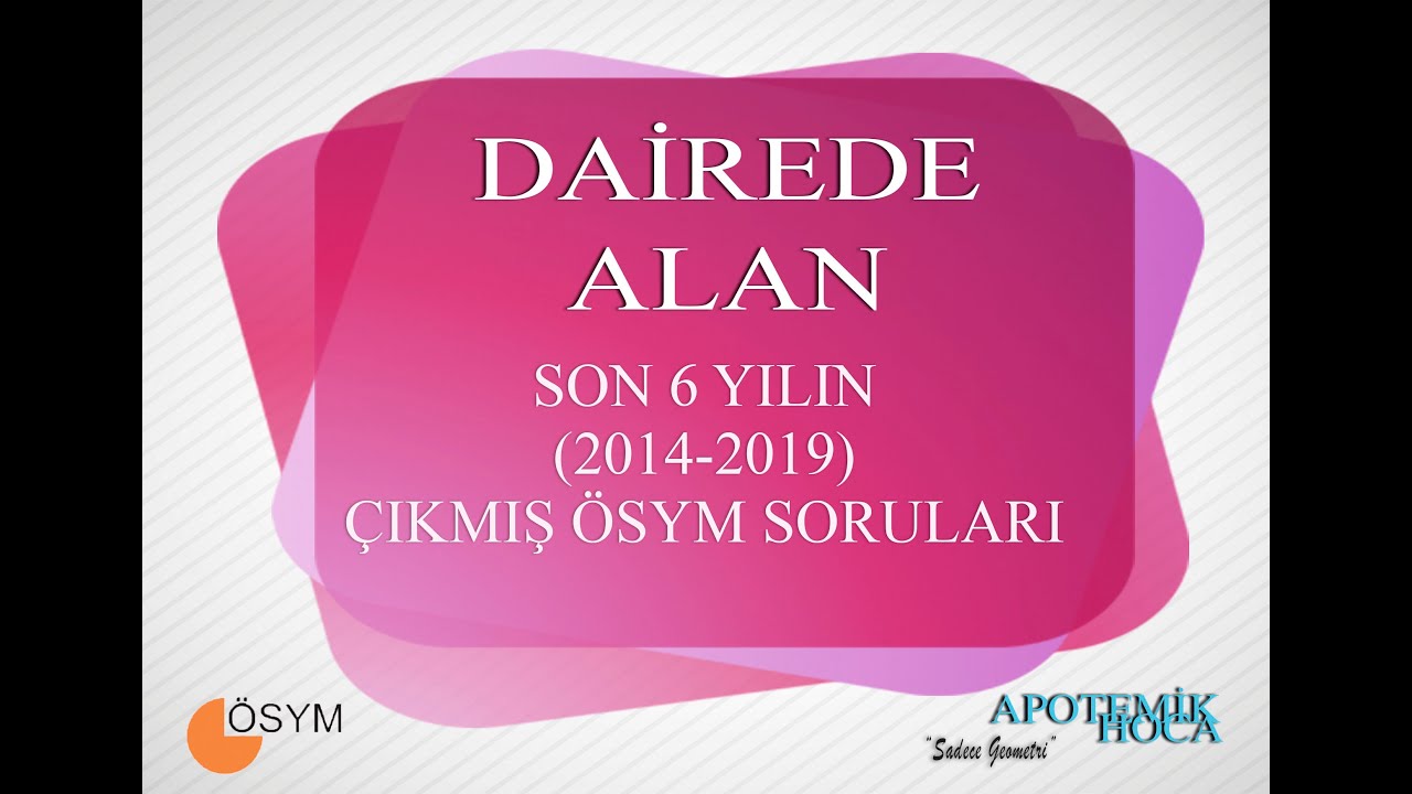 DAİREDE ALAN ÇIKMIŞ ÖSYM SORULARI (2014-2019)
