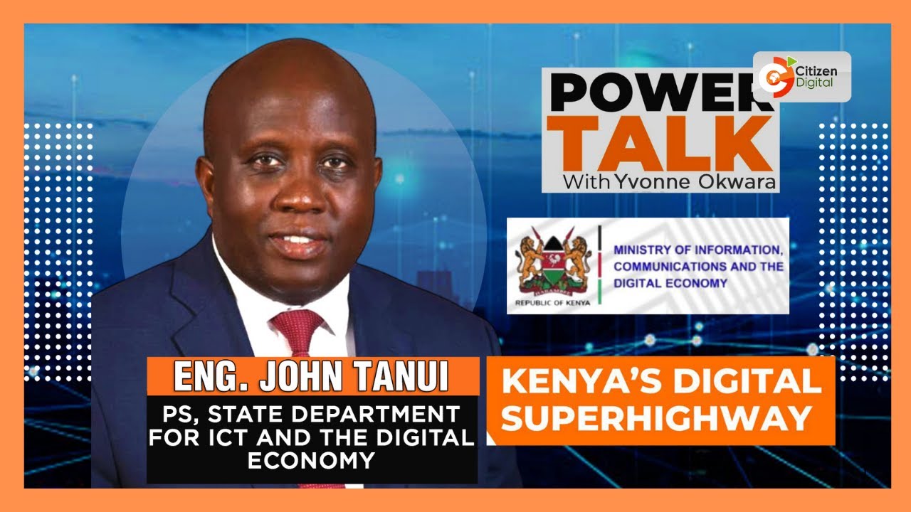 | POWER TALK | KENYA'S DIGITAL SUPERHIGHWAY | ENG. JOHN TANUI