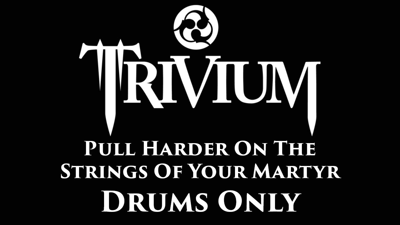 Trivium Pull Harder On The Strings Of Your Martyr DRUMS ONLY