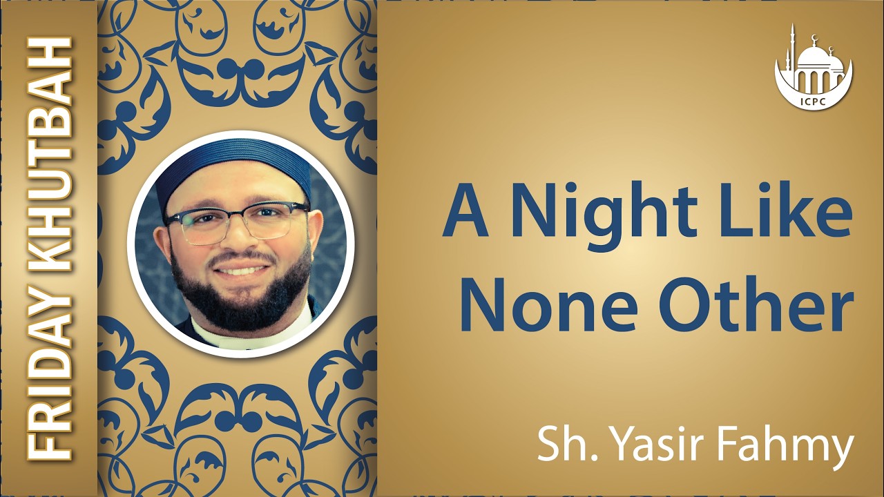 A Night Like None Other | Khutbah By Shaykh Yasir Fahmy