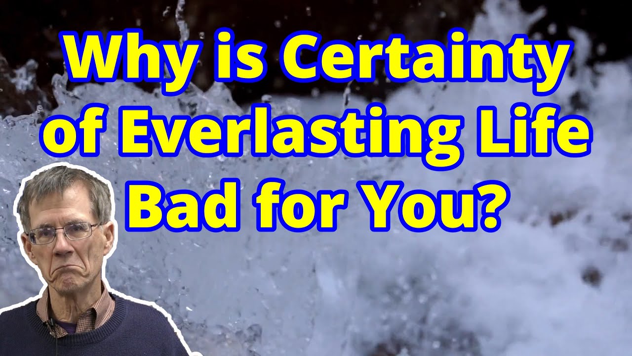 Why is Certainty of Everlasting Life Bad for You? - Bob Wilkin