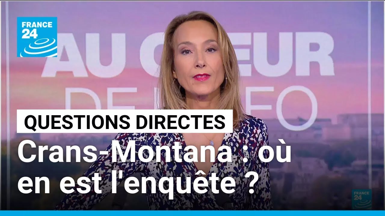 Crans-Montana : où en est l'enquête ? • FRANCE 24