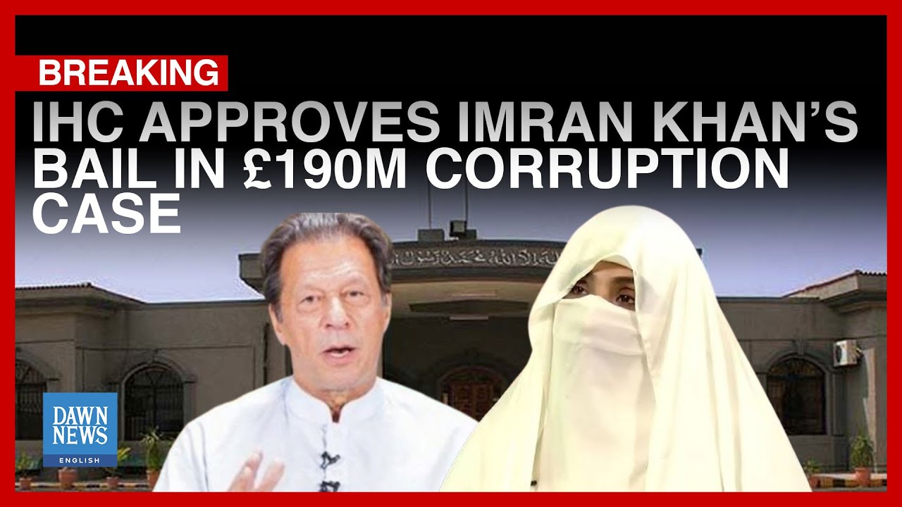 Breaking: IHC Approves Imran Khan&rsquo;s Bail In &pound;190m Corruption Case | Dawn News English