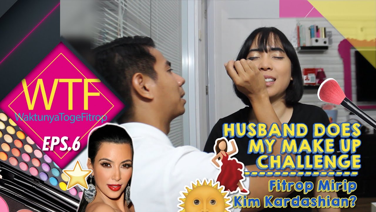 WTF #6  Husband Does My Make Up  I  Fitrop dibikin mirip Kim Kardashian??