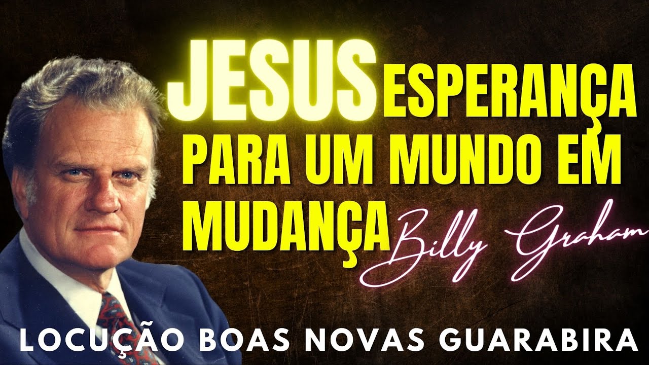JESUS ESPERANÇA PARA UM MUNDO EM MUDANÇA - Billy Graham Clássicos. Dublado em Português.