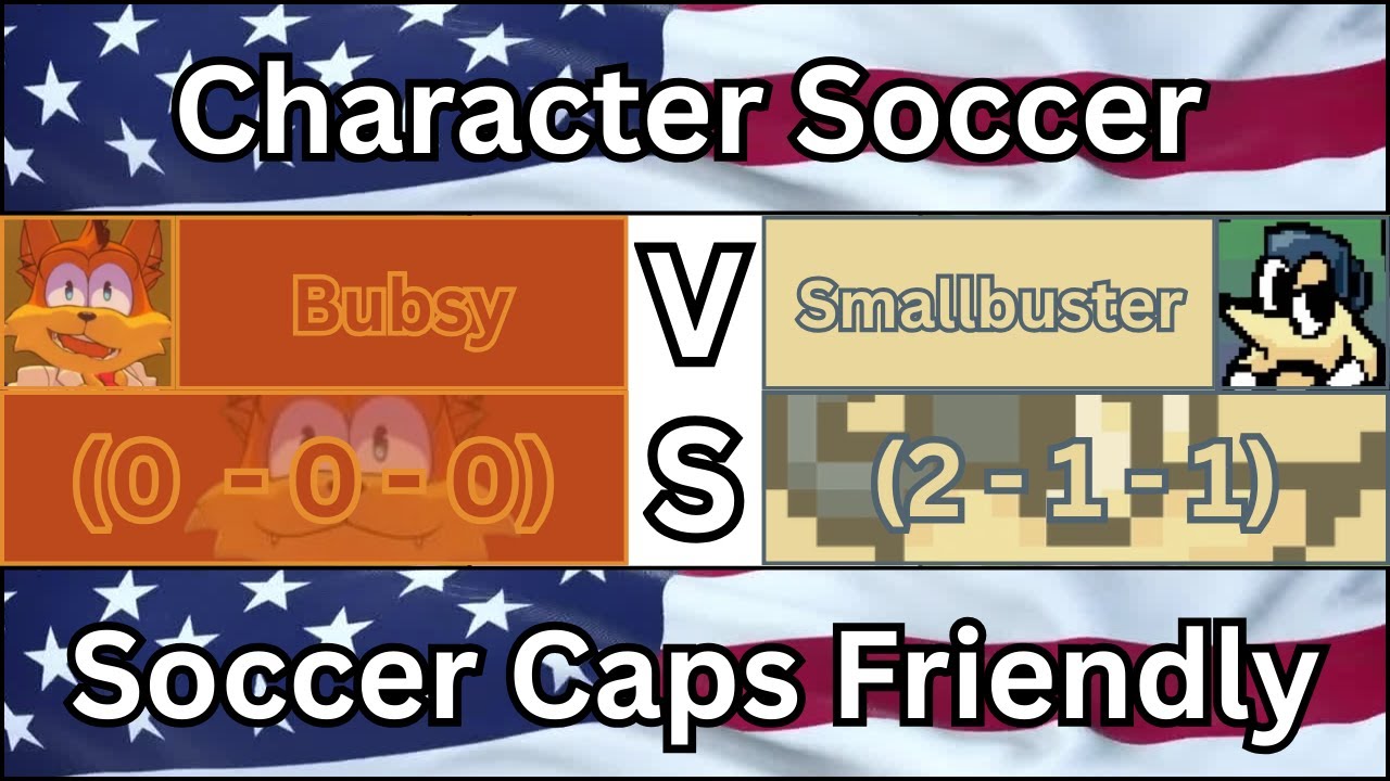 Character Soccer Friendly: Bubsy Vs Smallbuster (November 30th, 2025)