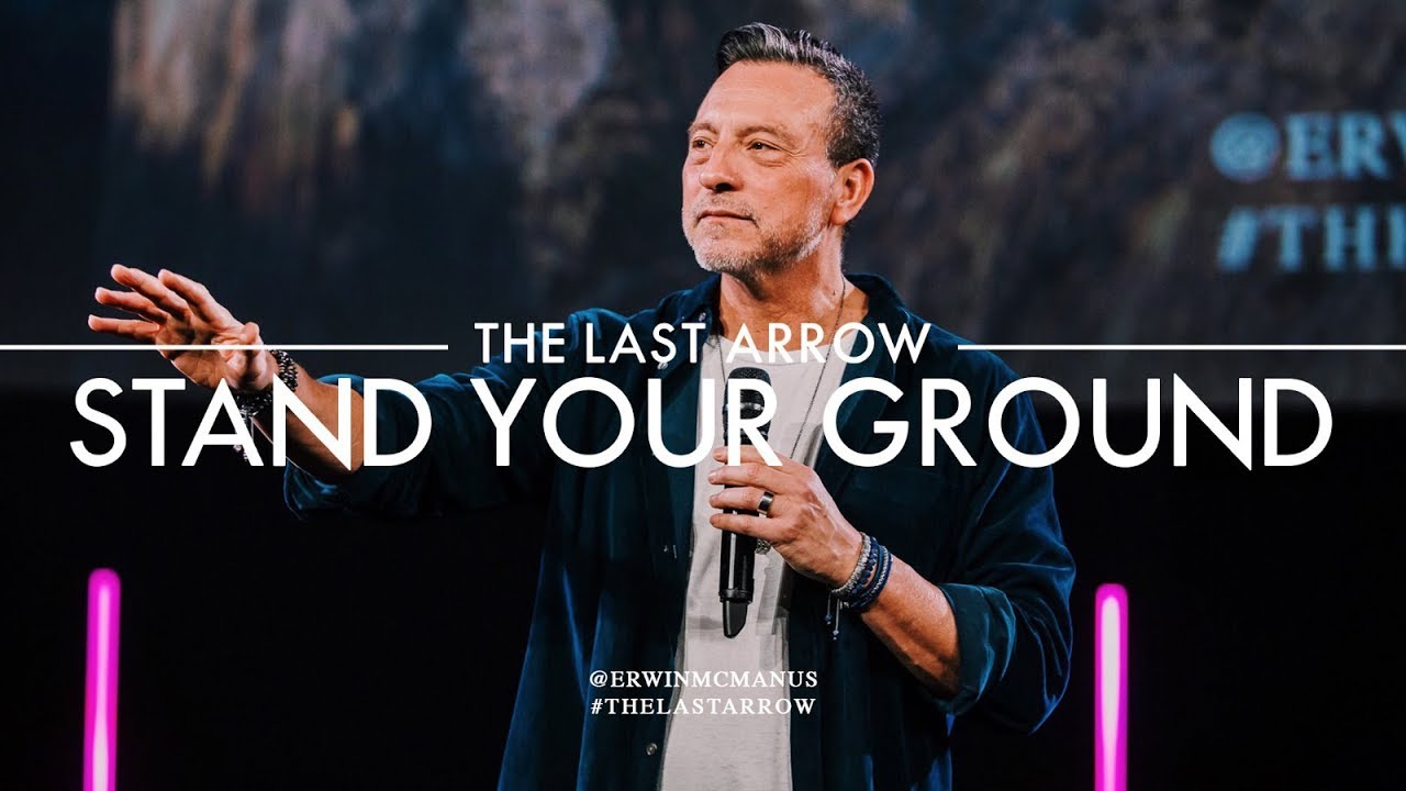 Erwin McManus | The Last Arrow: Stand Your Ground