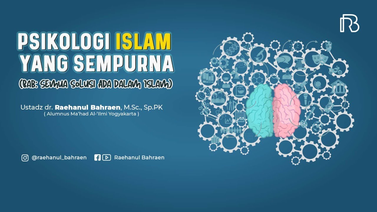 PSIKOLOGI ISLAM YANG SEMPURNA (Semua Solusi Ada Dalam Islam)- Ust. dr. Raehanul Bahraen, M.Sc, Sp.PK