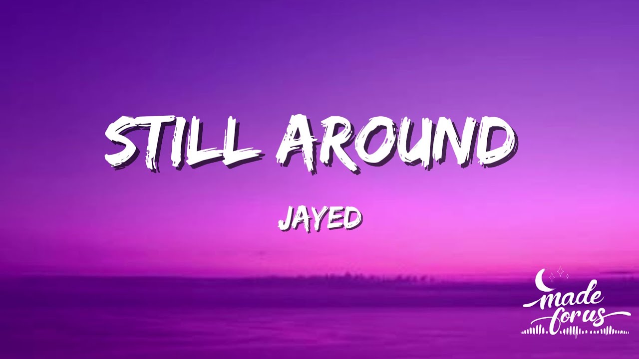 still around (Lyrics Video) - Jayed | made for us