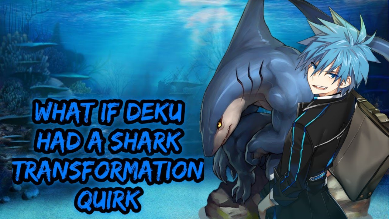 what if deku had a shark  transformation quirk part 0