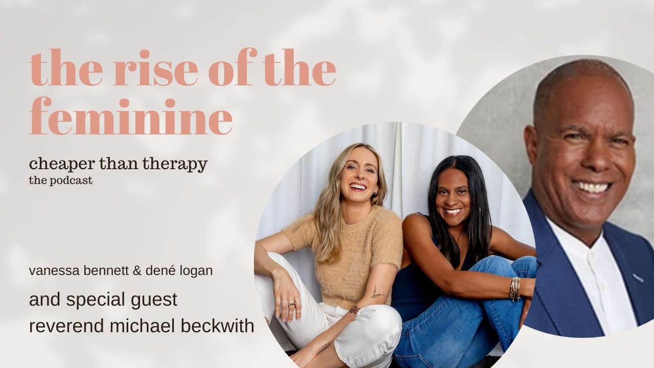 Ep 235: The Rise of The Feminine with Reverend Michael Beckwith - Cheaper Than Therapy Podcast