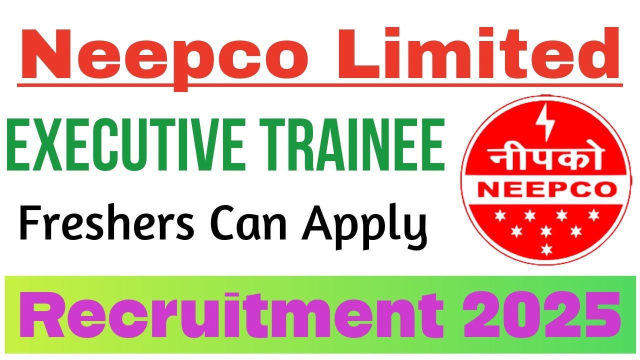 North Eastern Electric Power Corporation Limited (NEEPCO)  Executive Trainee Recruitment 2025.