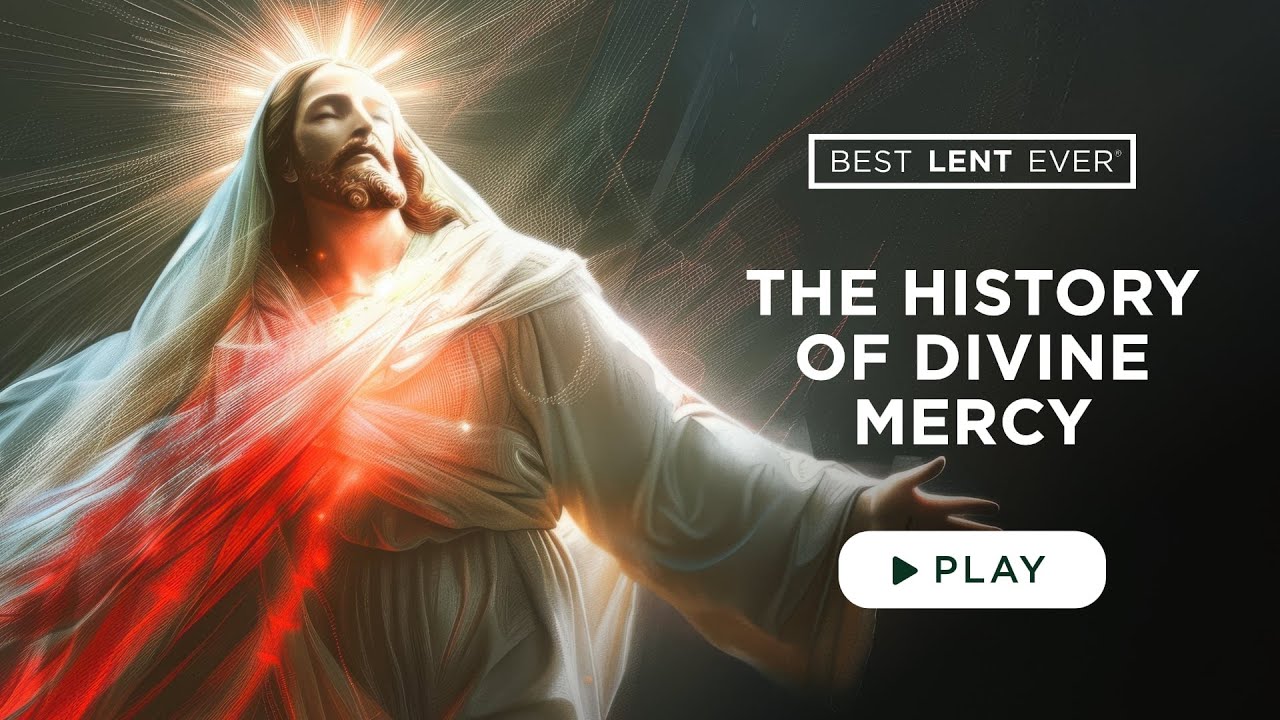 The History of Divine Mercy - Best Lent Ever - Matthew Kelly