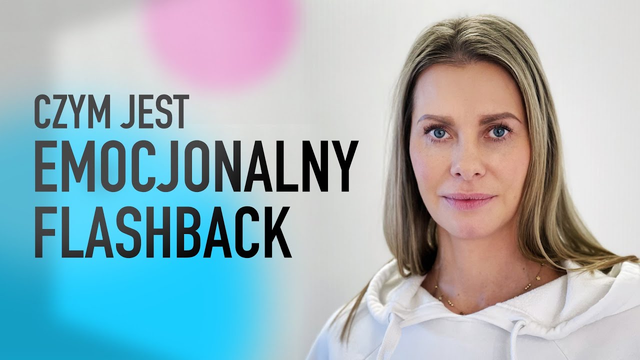 EMOCJONALNE UPROWADZENIE (FLASHBACK) - co to jest? Skąd się bierze? | WYJŚCIE Z TRAUMY