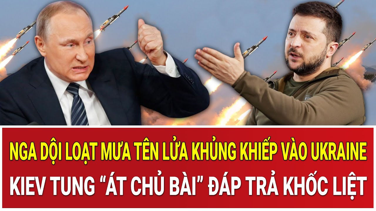 Nga dội loạt mưa tên lửa khủng khiếp vào Ukraine: Kiev tung “át chủ bài” đáp trả khốc liệt