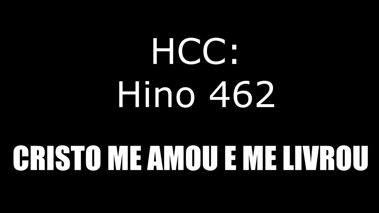 HINO 462 (HCC) - CRISTO ME AMOU E ME LIVROU