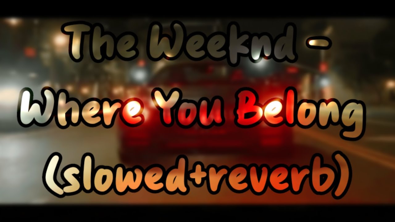 The Weeknd - Where You Belong (slowed+reverb)