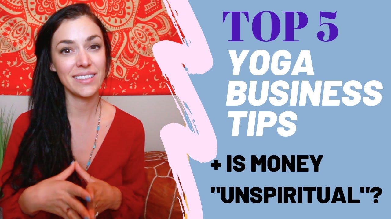 TOP 5 YOGA BUSINESS TIPS (+ IS MONEY SPIRITUAL?)