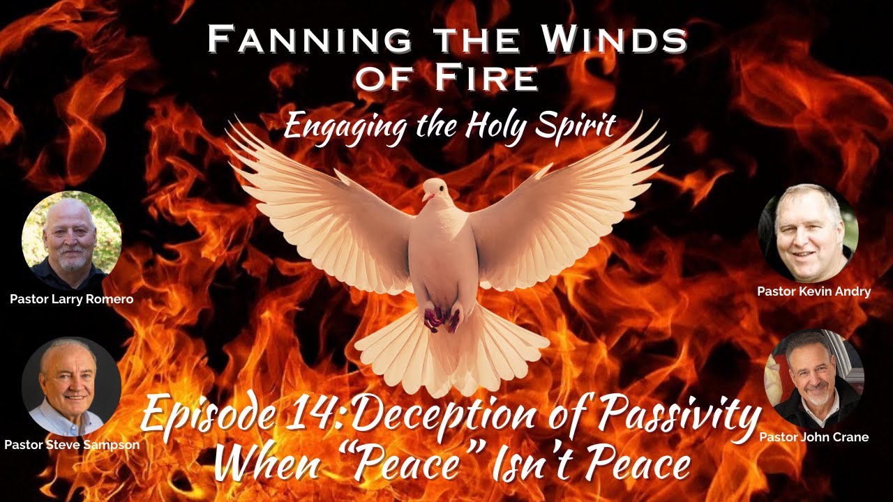 Fanning the Winds of Fire - 14 - Deception of Passivity - When “Peace” Isn’t Peace