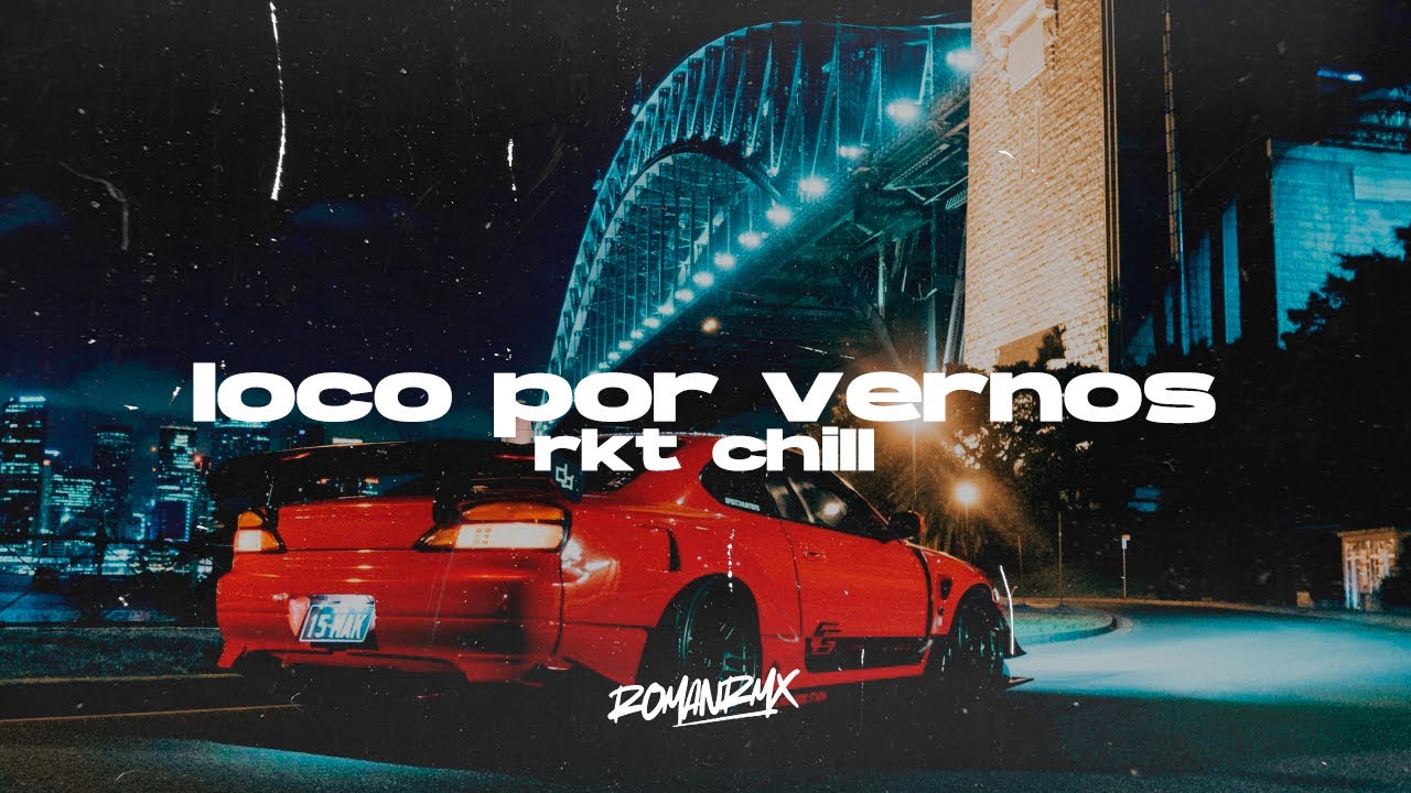 Loco Por Vernos (Rkt Chill) || ROMANRMX, @MarvelBoy