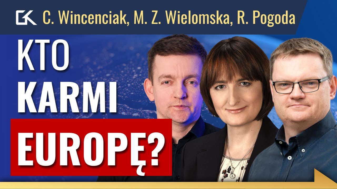EUROPA PRZYSZŁOŚCI: Kto będzie nas KARMIŁ? – R. Pogoda, M.Z. Wielomska, C. Wincenciak, G. Kusz | 423