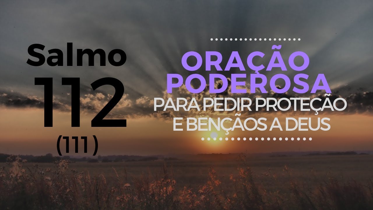 Salmo 112 &ndash; Ora&ccedil;&atilde;o Poderosa para pedir prote&ccedil;&atilde;o e ben&ccedil;&atilde;os a Deus