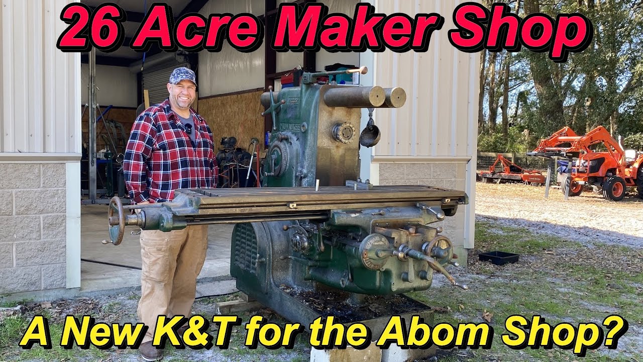 The 26 Acre Maker Shop Part 2: K&T and Cincinnati Milling Machines
