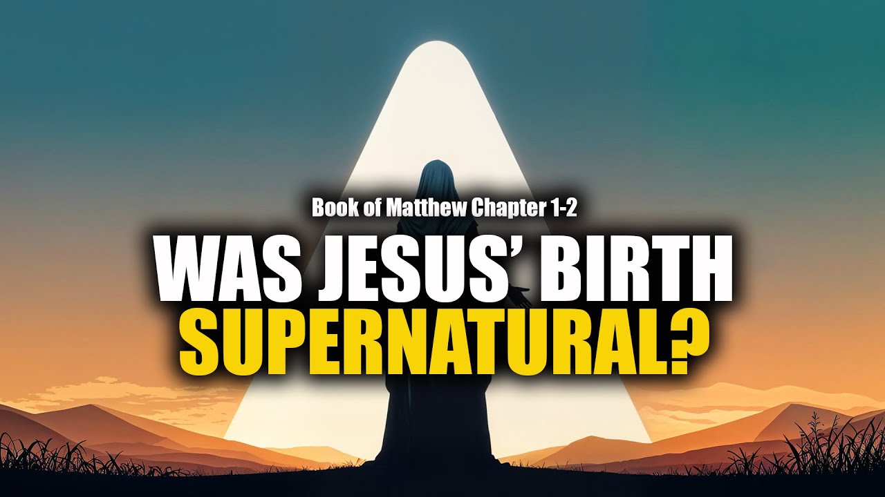 Gospel Series 1: Book of Matthew Chapter 1-2 (The Supernatural Origin of the SON OF GOD)