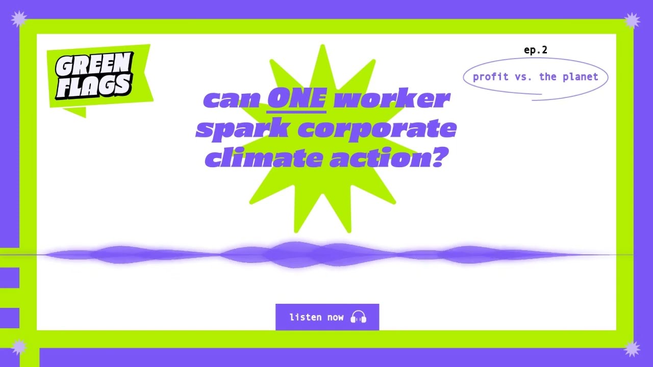 Green Flags Podcast | Episode 2 | Can ONE Worker Spark Corporate Climate Action?