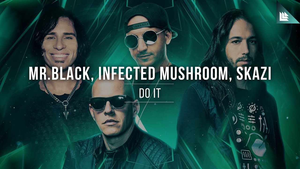 MR.BLACK, Infected Mushroom, SKAZI - Do It
