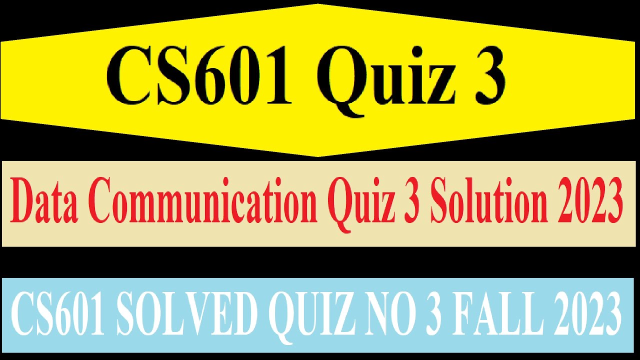 CS601 Quiz 3 | Data Communication Quiz 3 Solution 2023 |CS601 SOLVED QUIZ NO 3 FALL 2023