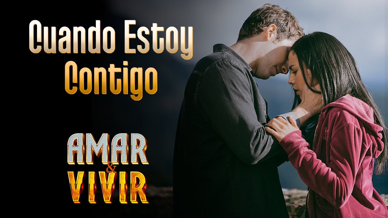 Cuando Estoy Contigo - Amar y Vivir ♪ Canción oficial - Letra | Caracol TV