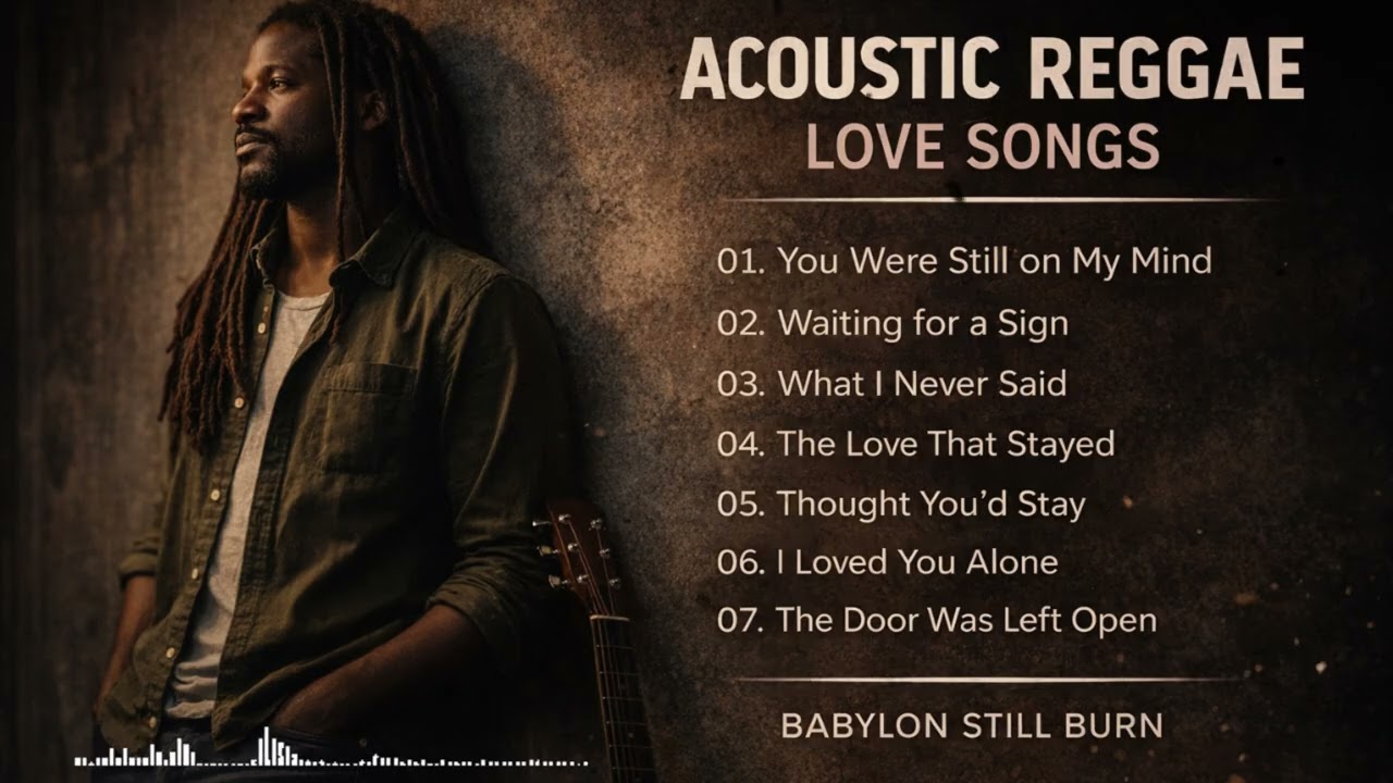Acoustic Reggae Playlist | Love, Memories & Healing | Babylon Still Burn